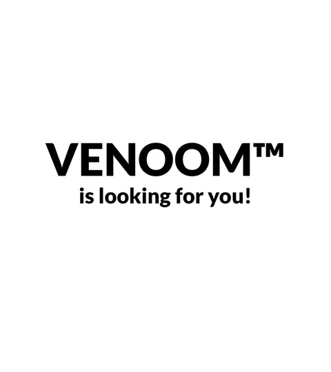 VENOOM™ is looking for you!